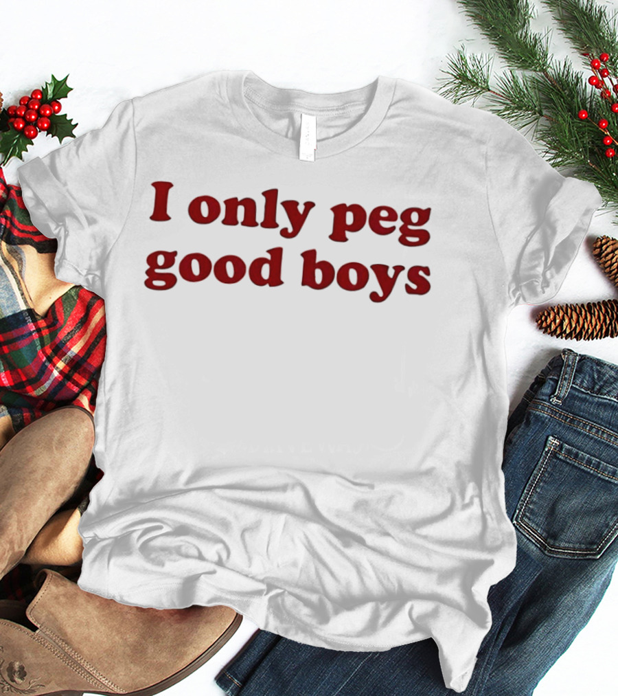 I Only Peg Good Boys Text Red Bold Letters T-Shirt