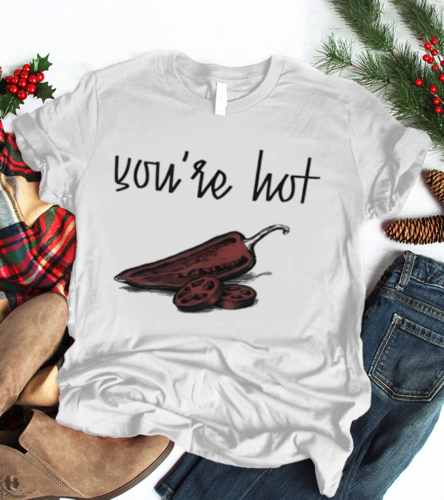 You're Hot Chili Peppers T-Shirt