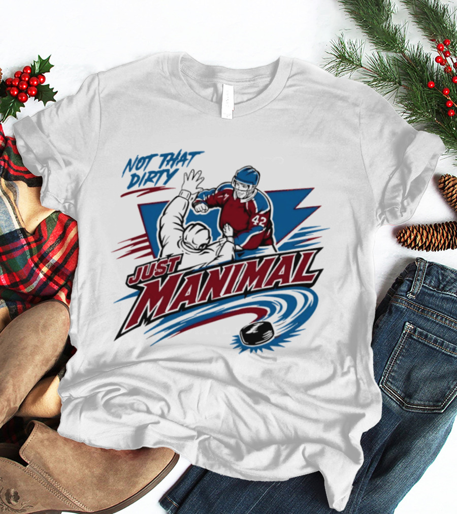 Not That Dirty Just Manimal Colorado Avalanche T-Shirt