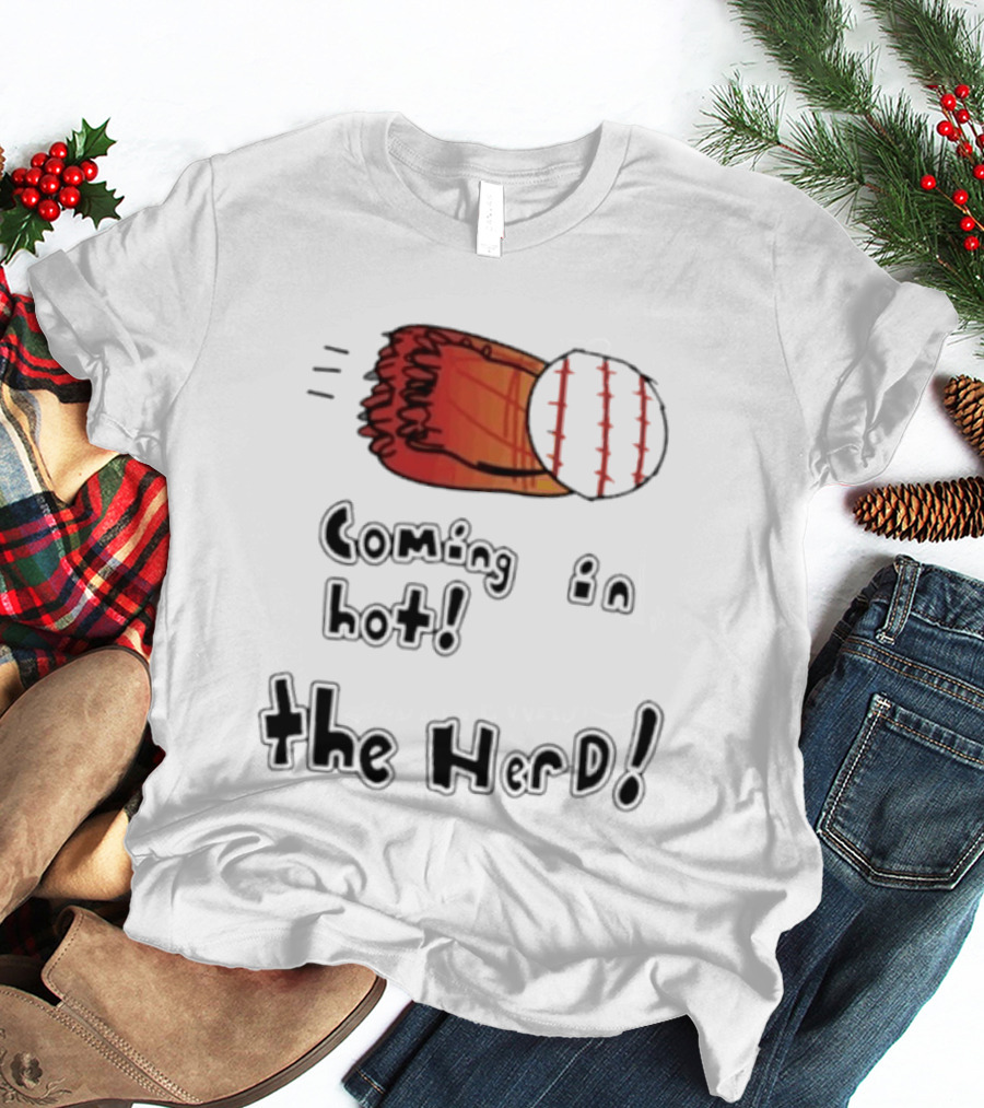 Coming In Hot The Herd Baseball Glove And Ball T-Shirt