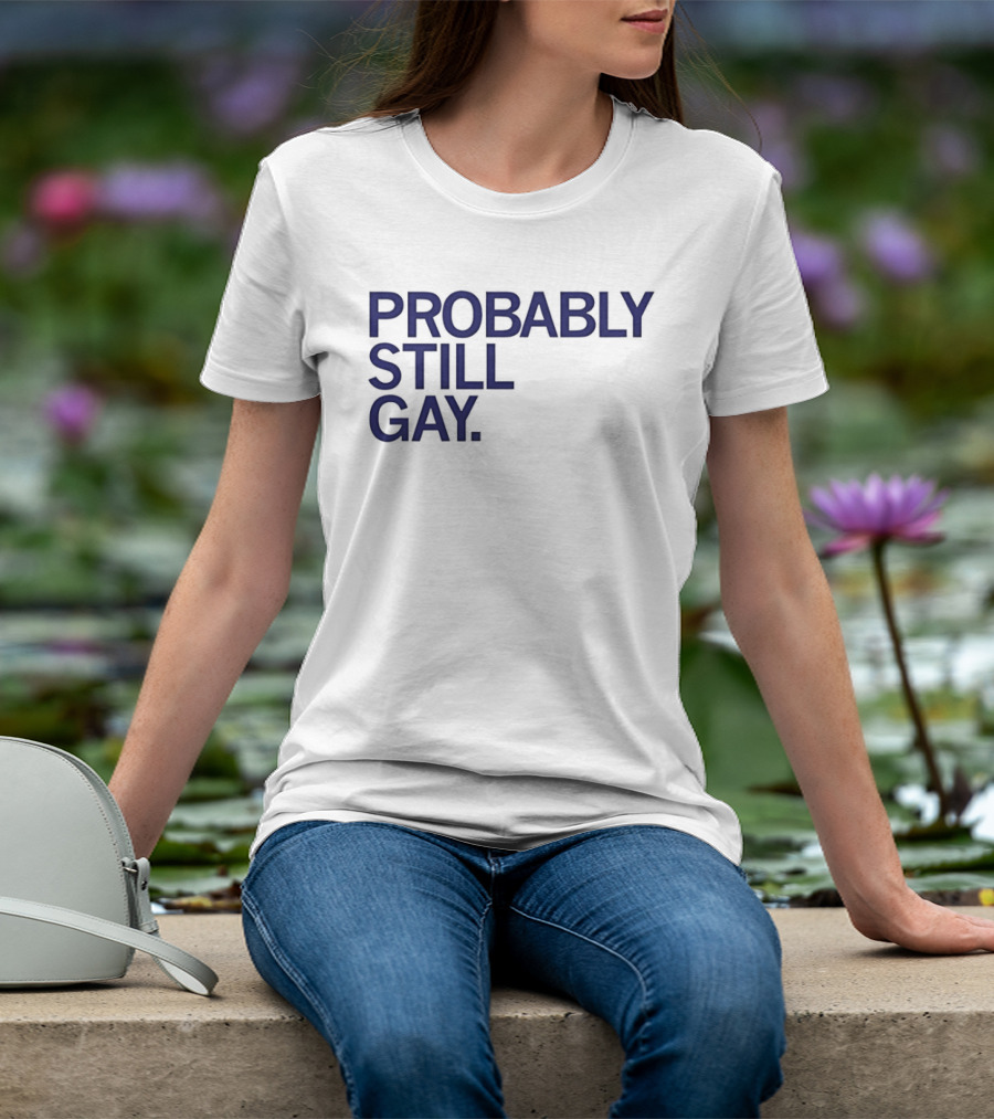 Probably Still Gay T-Shirt
