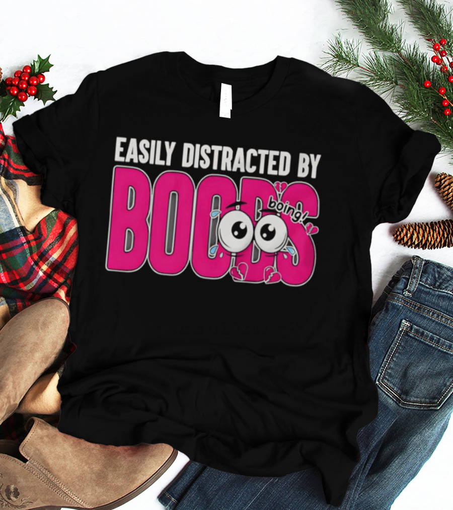 Easily Distracted By Boobs Boing Eyes T-Shirt