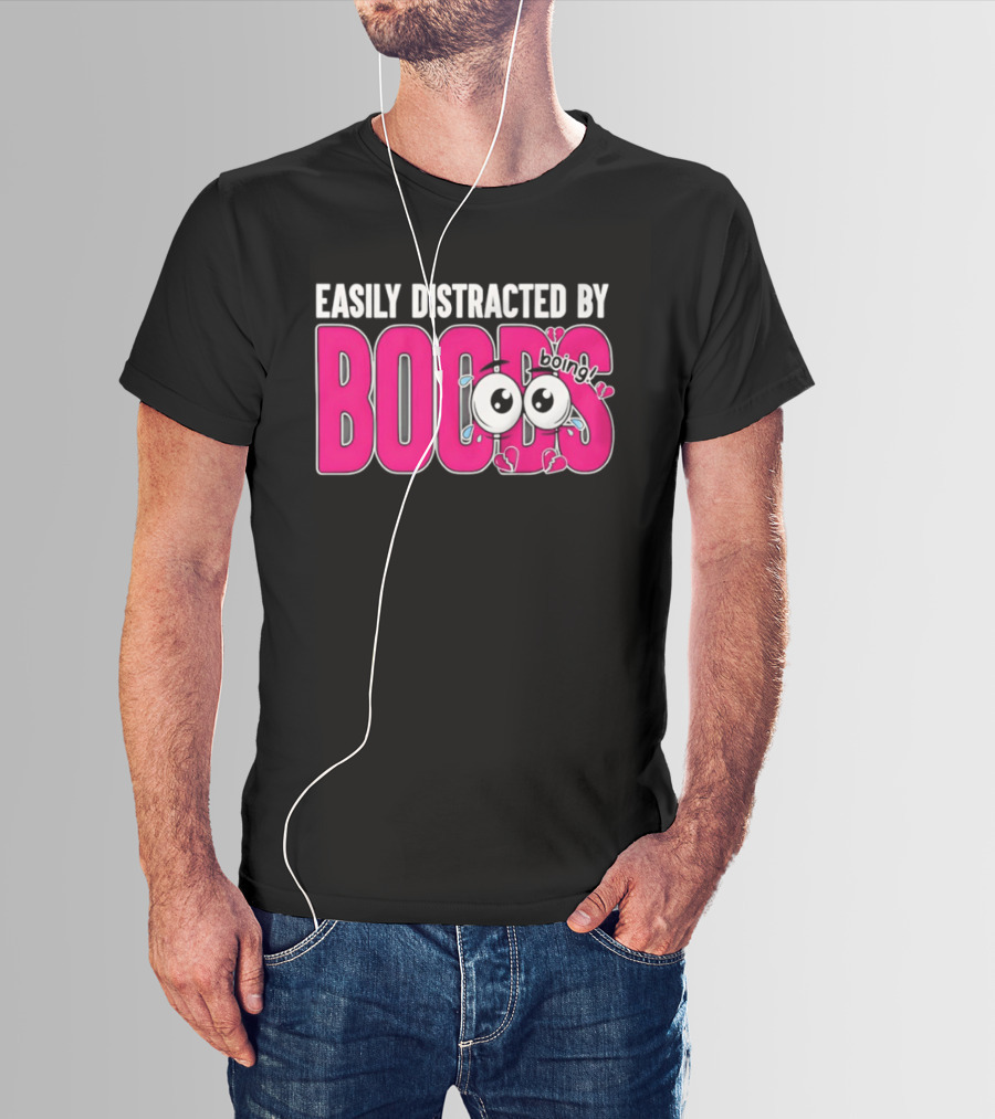 Easily Distracted By Boobs Boing Eyes T-Shirt