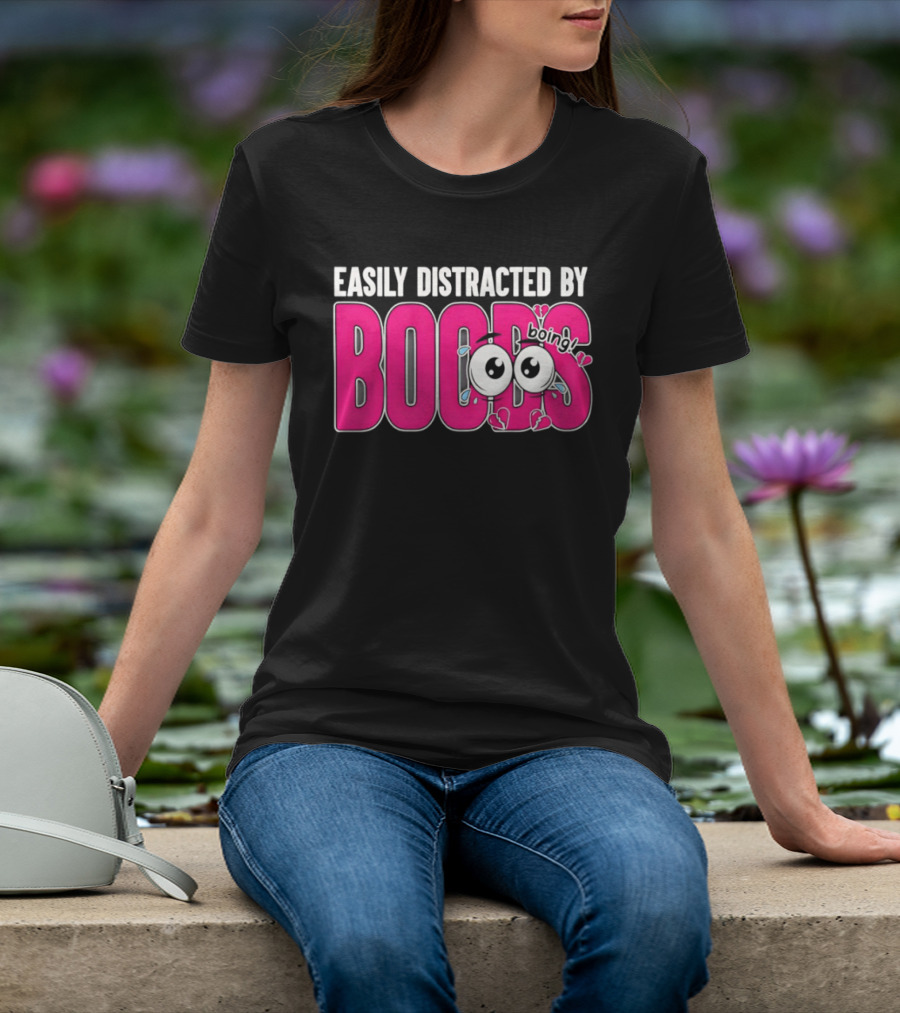Easily Distracted By Boobs Boing Eyes T-Shirt