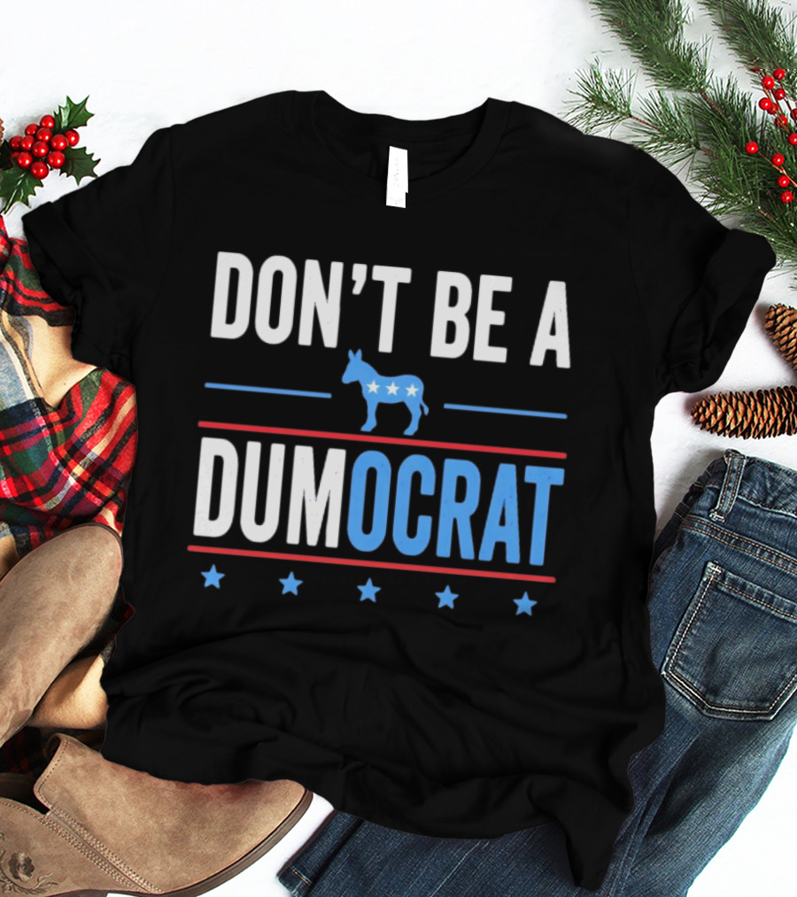 Don't Be A Dumocrat Political Message With Blue Donkey And Stars T-Shirt