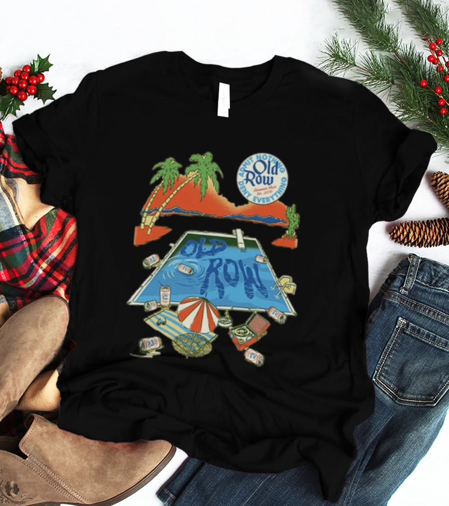 Old Row Admit Nothing Deny Everything Desert Pool Scene T-Shirt