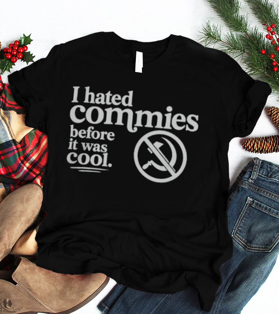 The Officer Tatum I Hated Commies Before It Was T-Shirt
