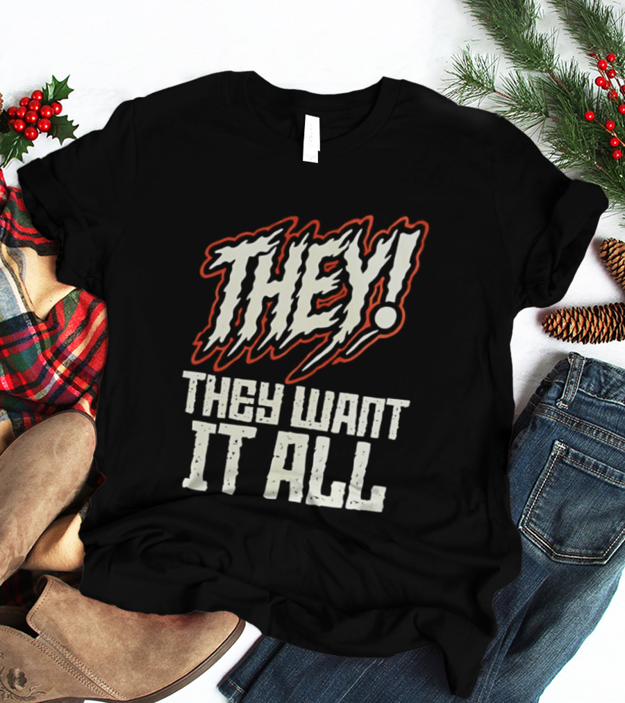 They They Want It All Distressed Horror T-Shirt