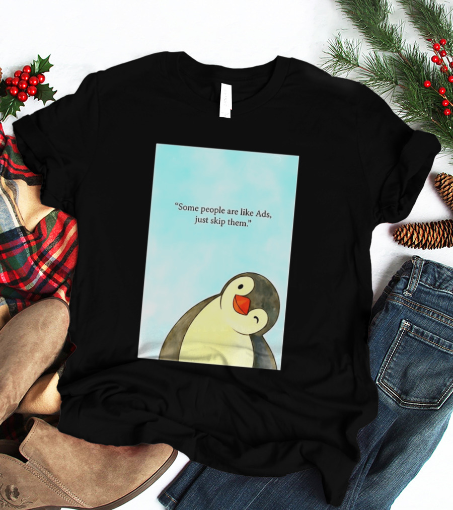 Penguin Some People Are Like Ads Just Skip Them T-Shirt
