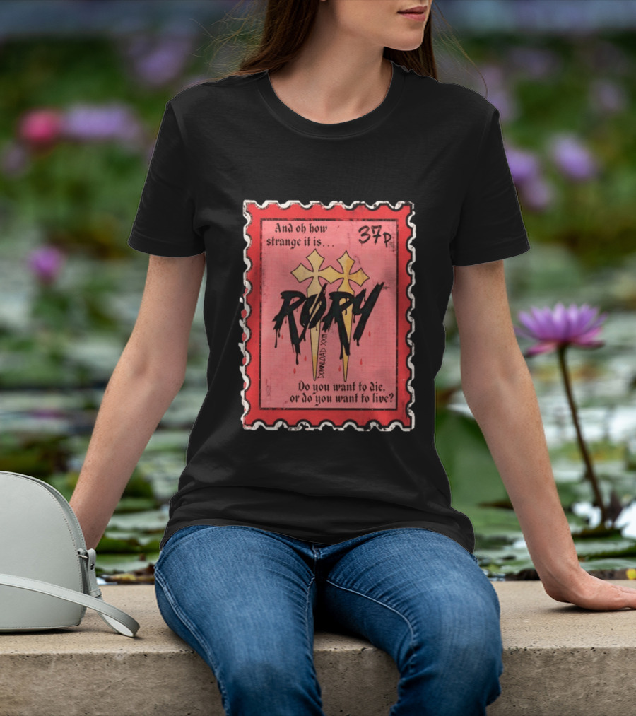 And Oh How Strange It Is Rory 37p Do You Want To Die Or Live T-Shirt