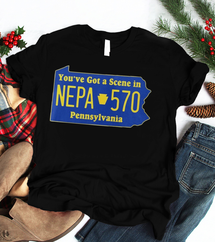 You've Got A Scene In NEPA 570 Pennsylvania T-Shirt