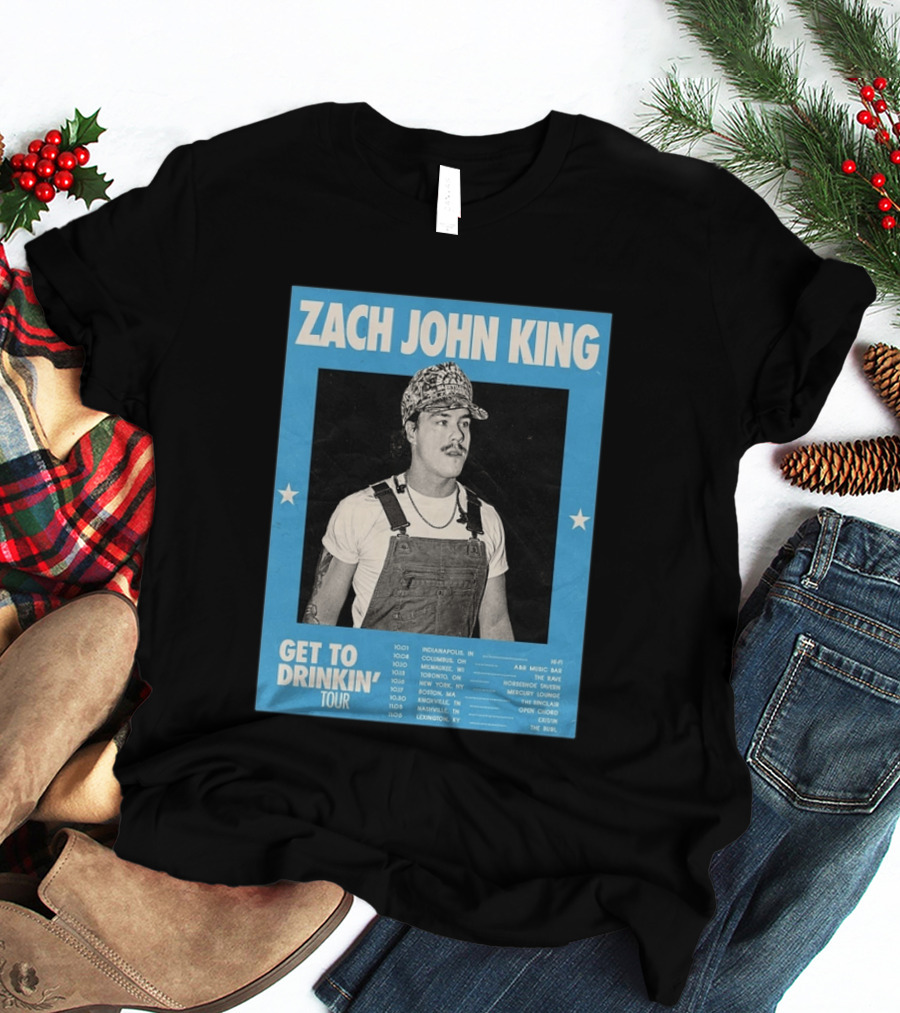Zach John King Get To Drinkin' Tour 2026 North America Schedule Dates Indianapolis Lexington Denver T-Shirt