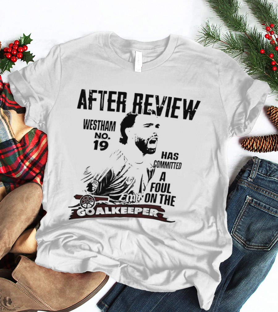 Westham After Review No 19 Has Committed A Foul On The Goalkeeper T-Shirt