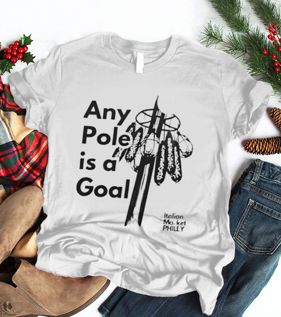 Any Pole Is A Goal Ice Fishing Jigging Catch Phrase T-Shirt