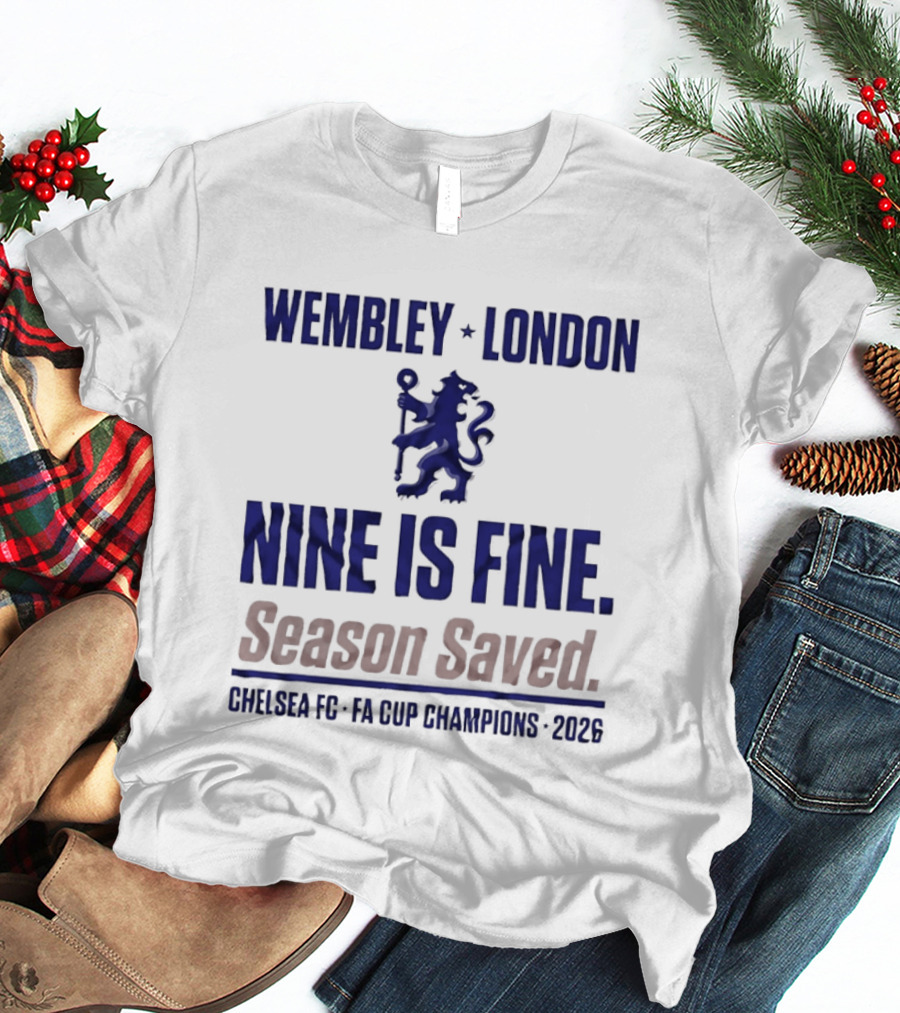 Wembley London Chelsea Nine Is Fine FA Cup Champions 2026 Season Saved T-Shirt