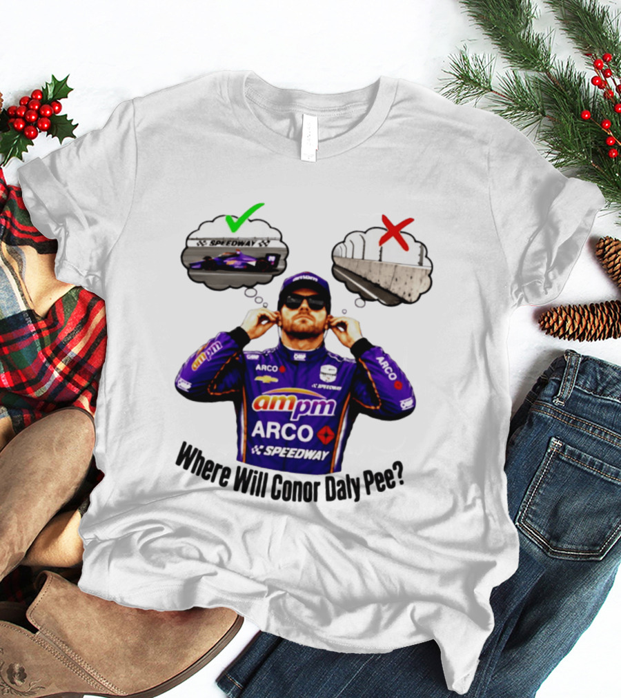IndyCar 2026 Conor Daly AMPM Arco Speedway Where Will Conor Daly Pee T-Shirt