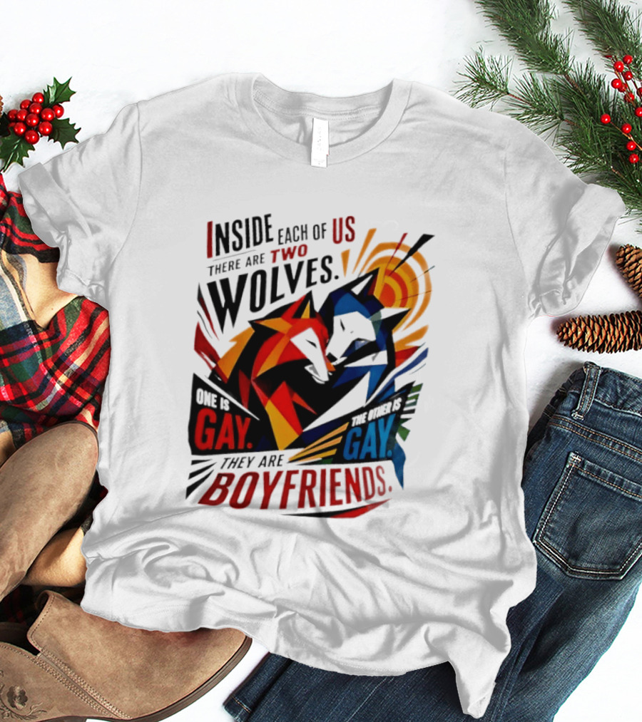 Inside Each Of Us There Are Two Wolves One Is Gay The Other Is Gay They Are Boyfriends T-Shirt