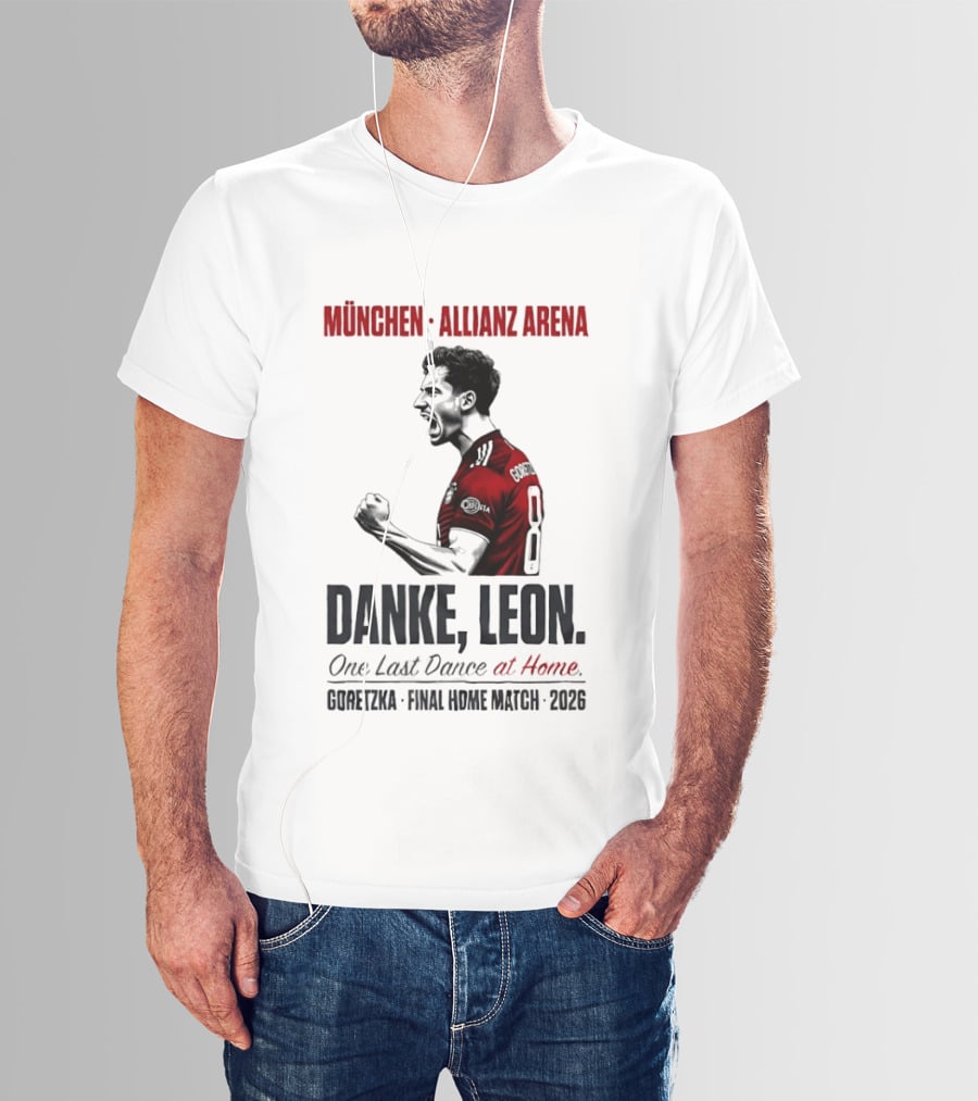München Allianz Arena Danke Leon One Last Dance At Home Goretzka Final Home Match 2026 T-Shirt