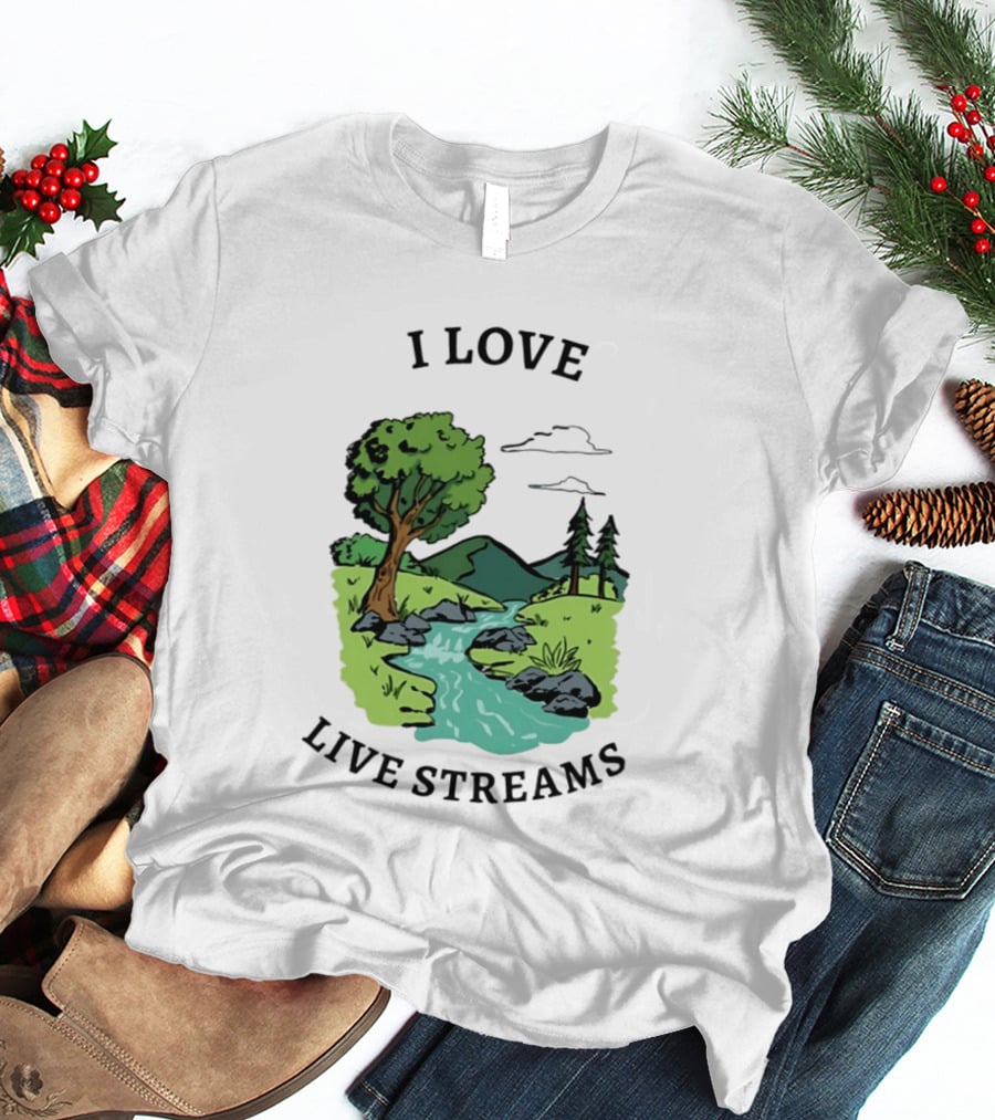 I Love Live Streams Nature Landscape With Trees And River T-Shirt