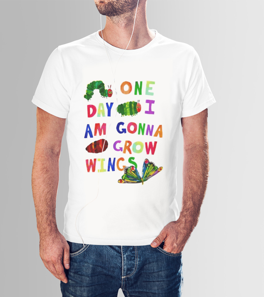 The Very Hungry Caterpillar One Day I Am Gonna Grow Wings Colorful Text And Butterfly T-Shirt
