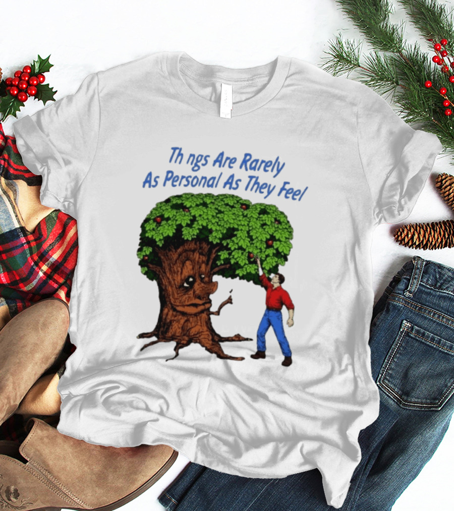Things Are Rarely As Personal As They Feel Talking Tree And Person Reaching Apples T-Shirt