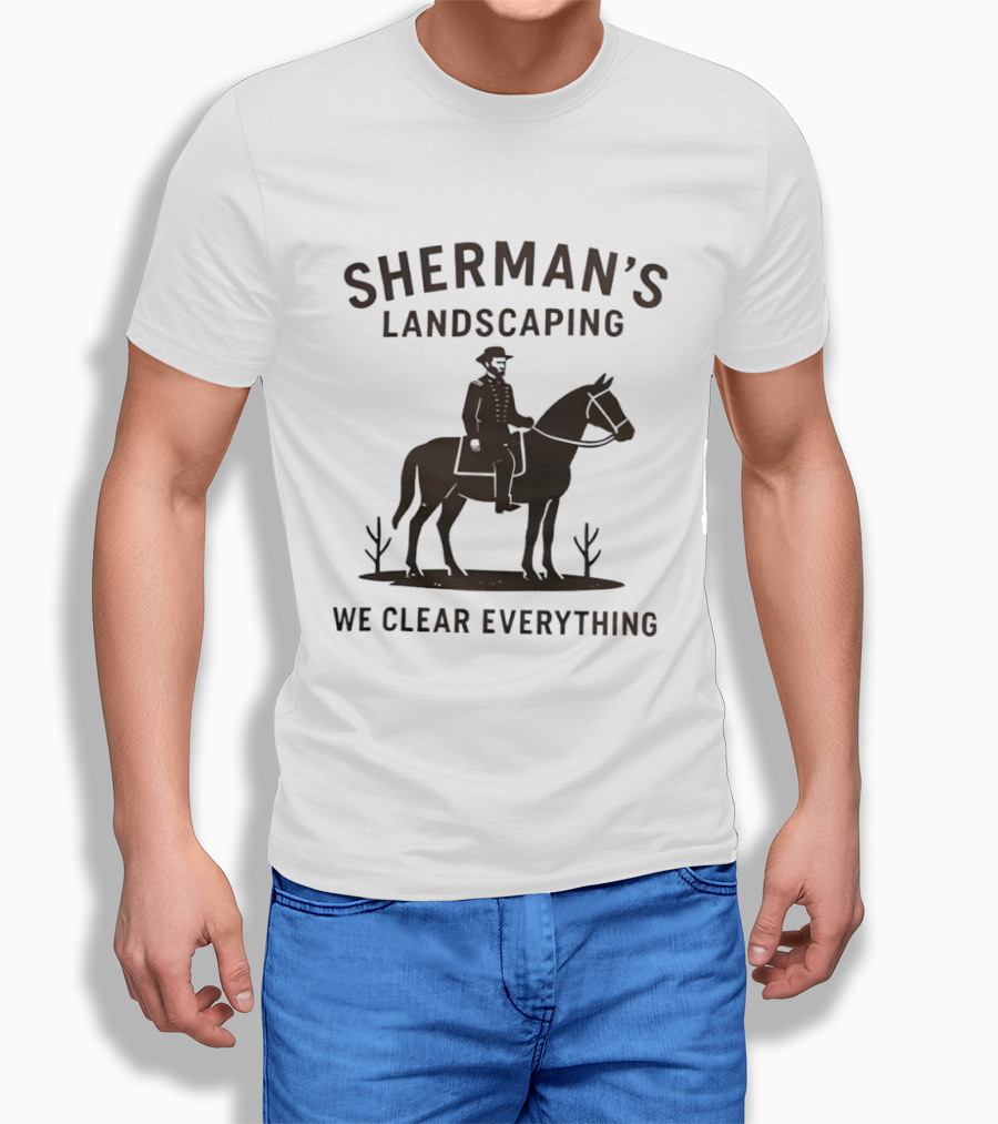 Sherman's Landscaping We Clear Everything Civil War Buff William Tecumseh Sherman T-Shirt