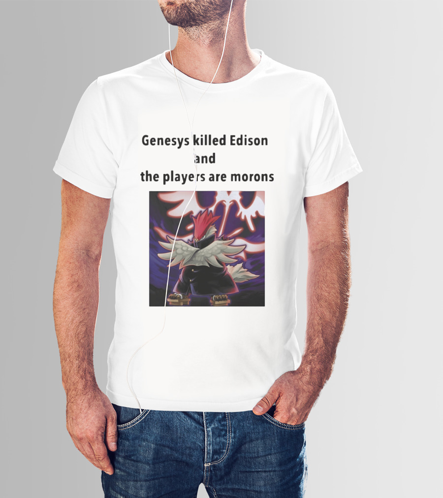 Genesys Killed Edison And The Players Are Morons Yu Gi Oh Image T-Shirt