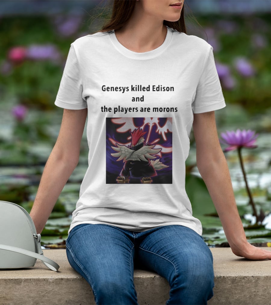 Genesys Killed Edison And The Players Are Morons Yu Gi Oh Image T-Shirt