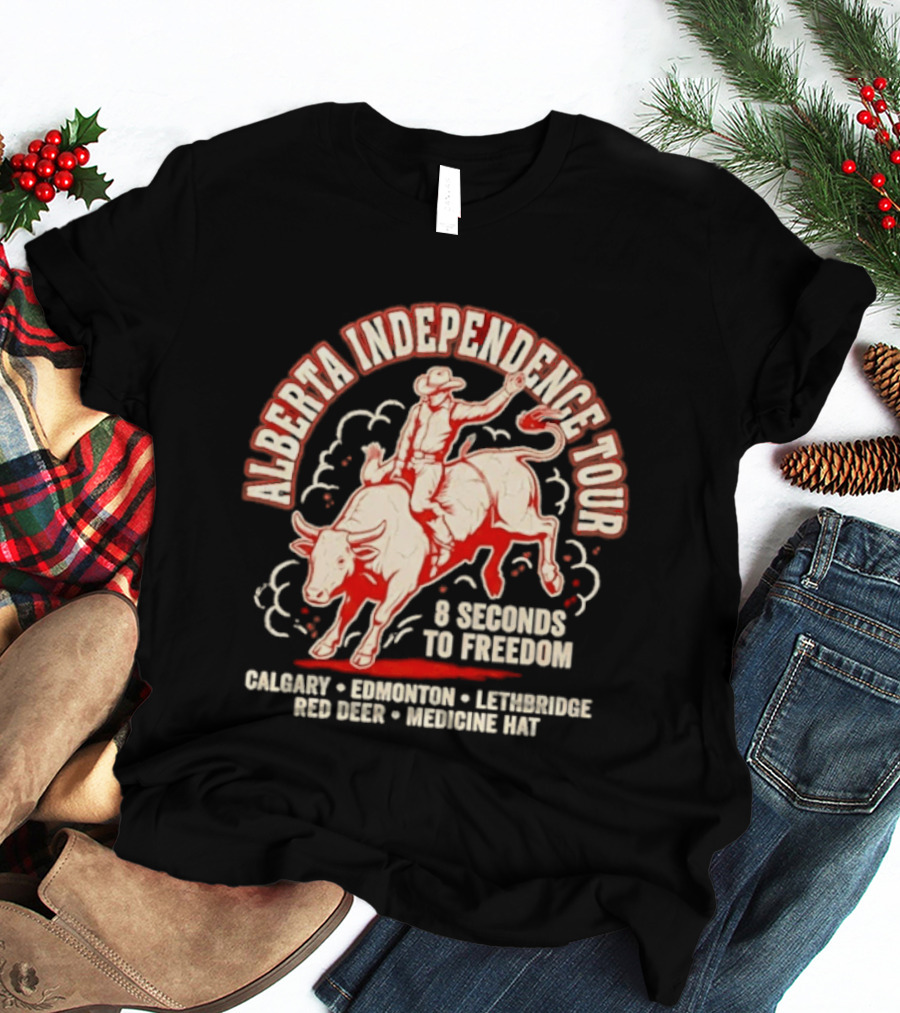 Alberta Independence Tour 8 Seconds To Freedom Bull Rider Calgary Edmonton Lethbridge Red Deer Medicine Hat T-Shirt