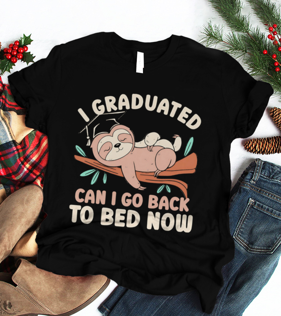 Graduation Sloth I Graduated Can I Go Back To Bed Now T-Shirt