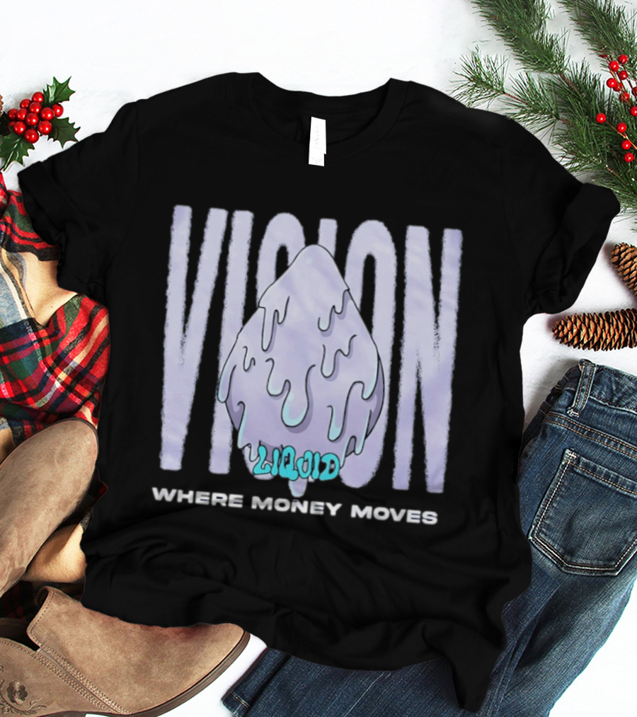 Liquid Vision Where Money Moves Dripping T-Shirt