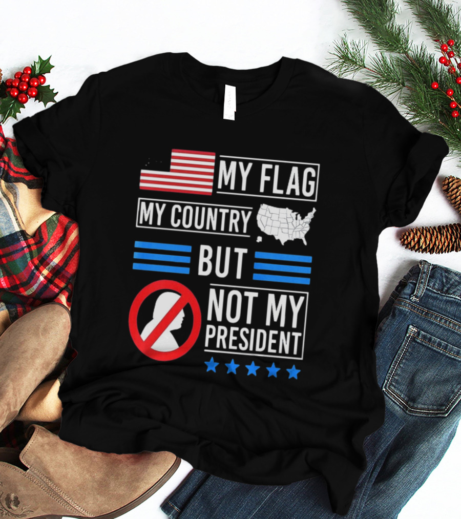 USA My Flag My Country Not My President With Flag Map And Stars T-Shirt