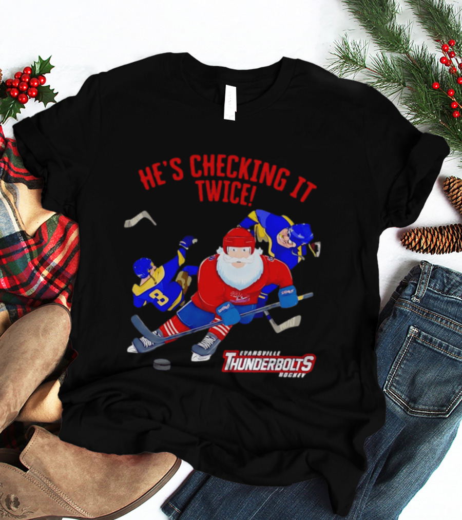 Santa Claus Evansville Thunderbolts Hockey He's Checking It Twice T-Shirt