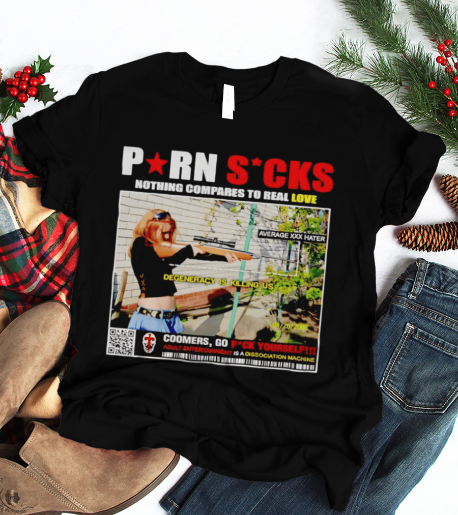 P*RN S*CKS Nothing Compares To Real Love Degeneracy Is Killing Us Coomers Go F*CK Yourself Adult Entertainment Dissociation Machine T-Shirt