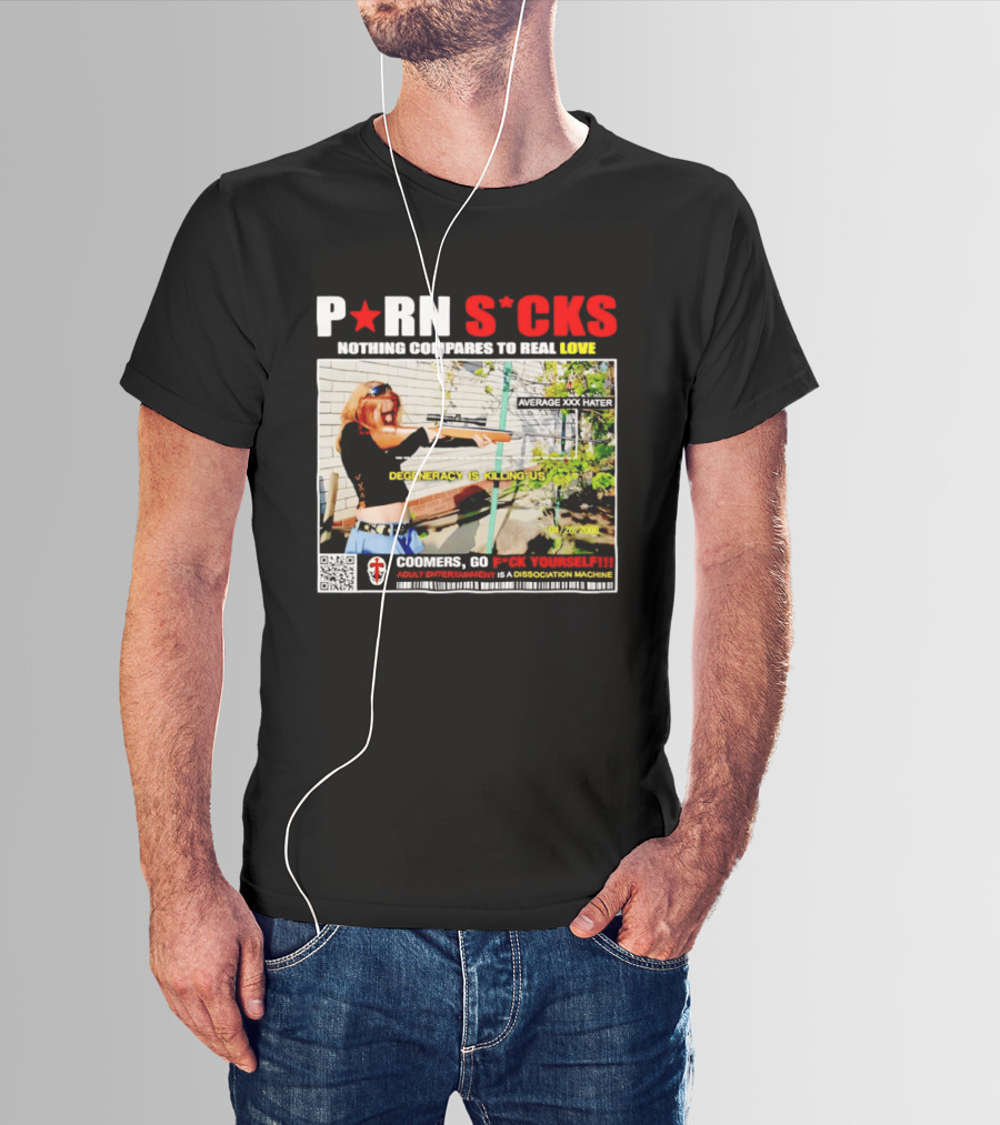 P*RN S*CKS Nothing Compares To Real Love Degeneracy Is Killing Us Coomers Go F*CK Yourself Adult Entertainment Dissociation Machine T-Shirt