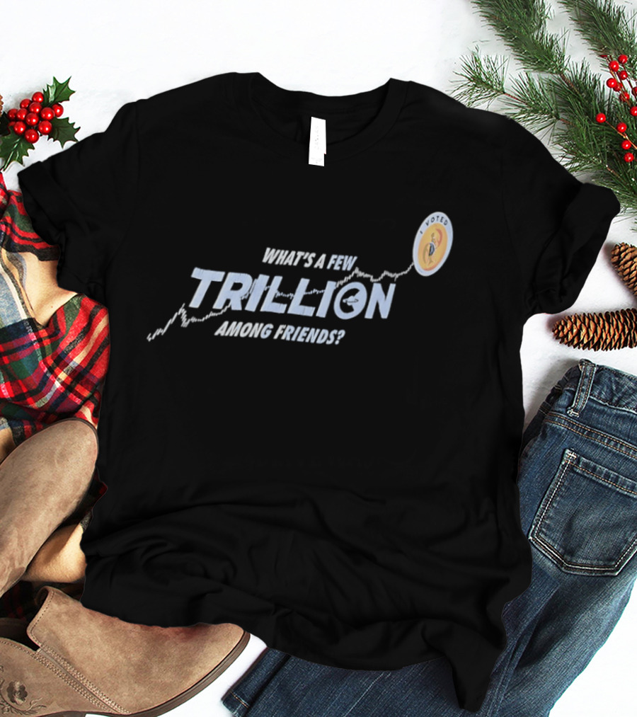What's A Few Trillion Among Friends Dollar Coin Icon With Arrow T-Shirt