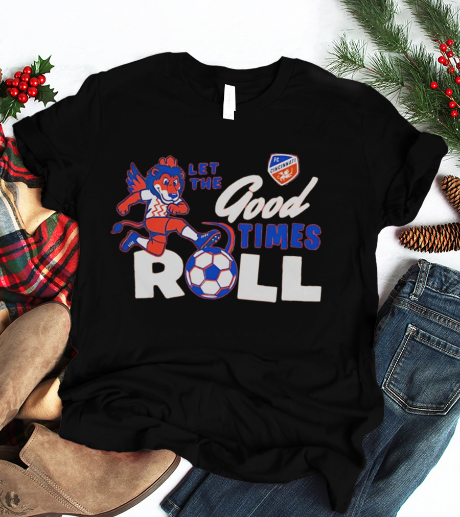 Let The Good Times Roll FC Cincinnati Soccer Lion Team Spirit T-Shirt