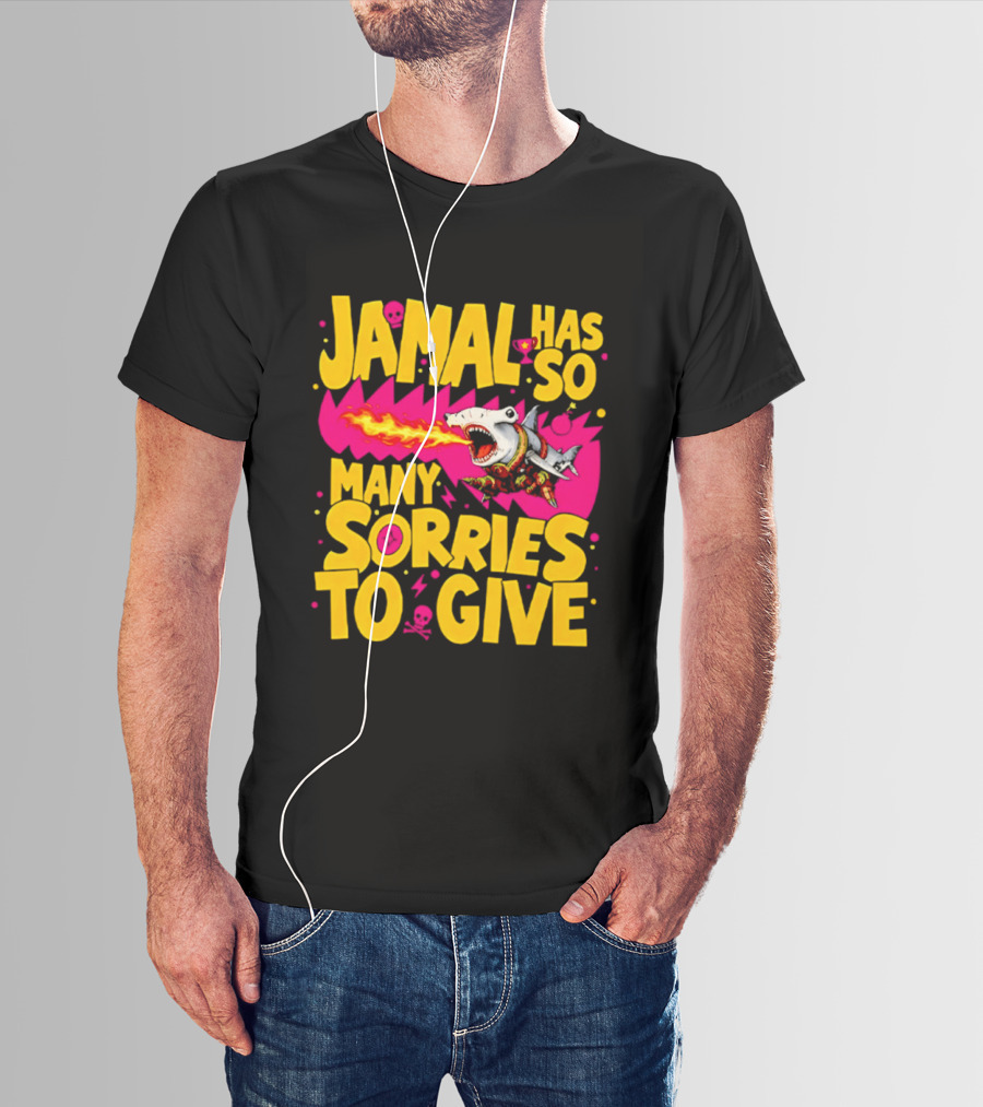 Jamal Has So Many Sorries To Give Fire Breathing Shark T-Shirt