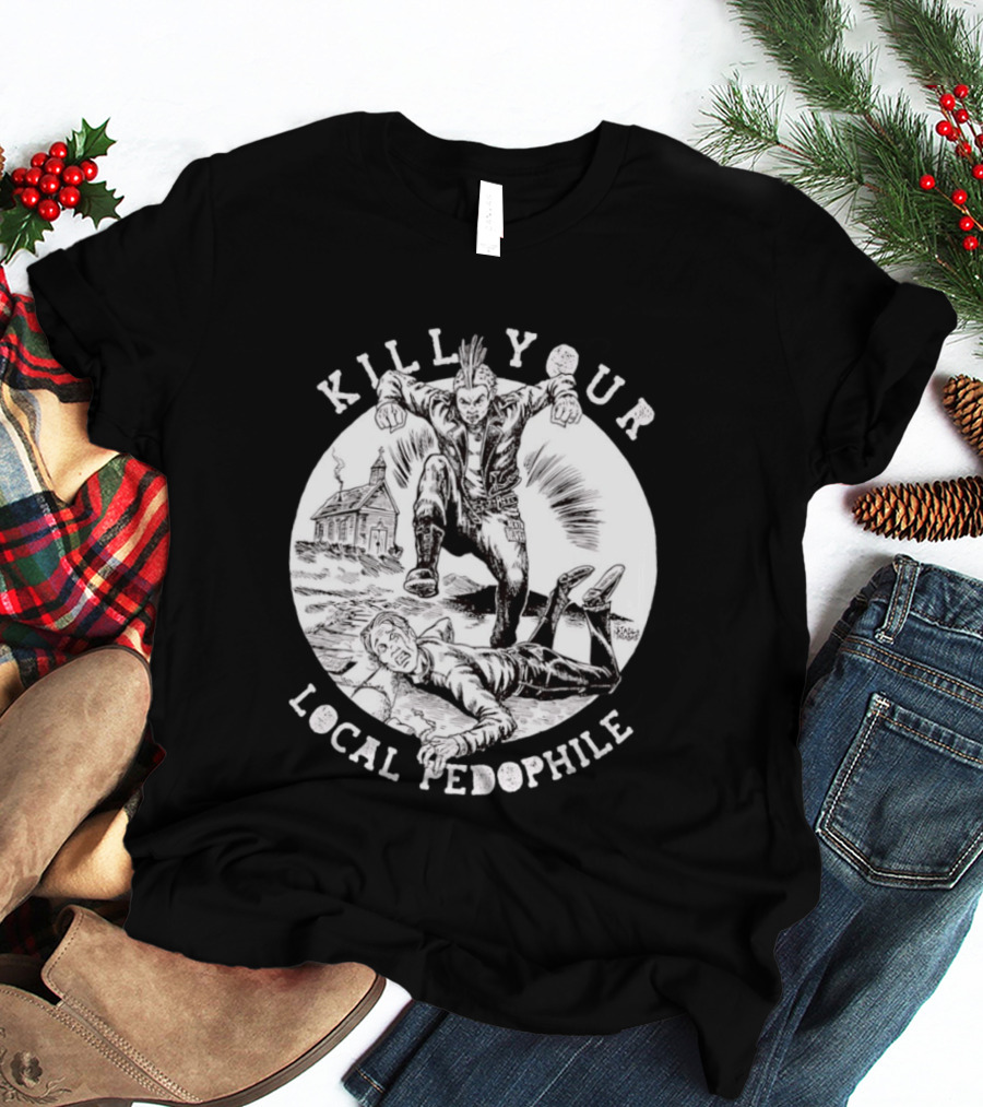 Kill Your Local Pedophile T-Shirt