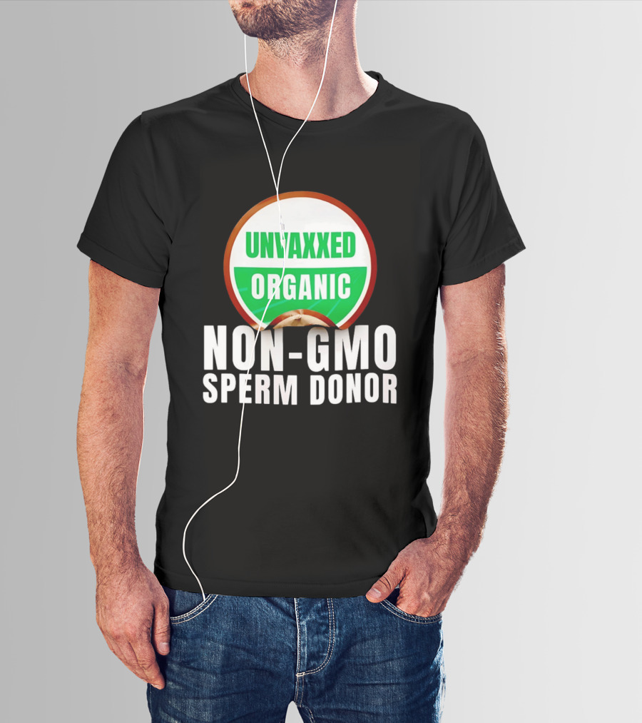 Unvaxxed Organic Non GMO Sperm Donor Eco Friendly T-Shirt