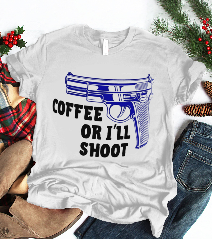 Coffee Or I'll Shoot Gun Pistol T-Shirt