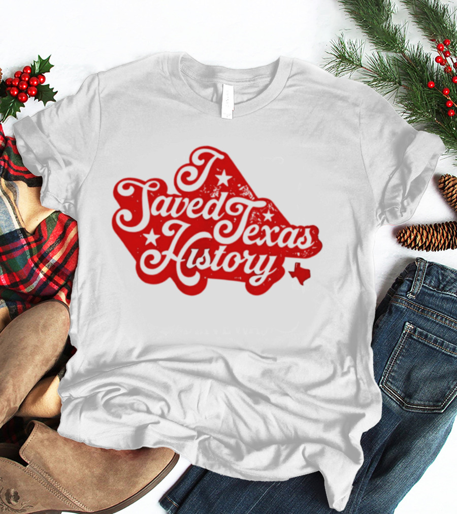 Texas History Preservation I Saved Texas T-Shirt