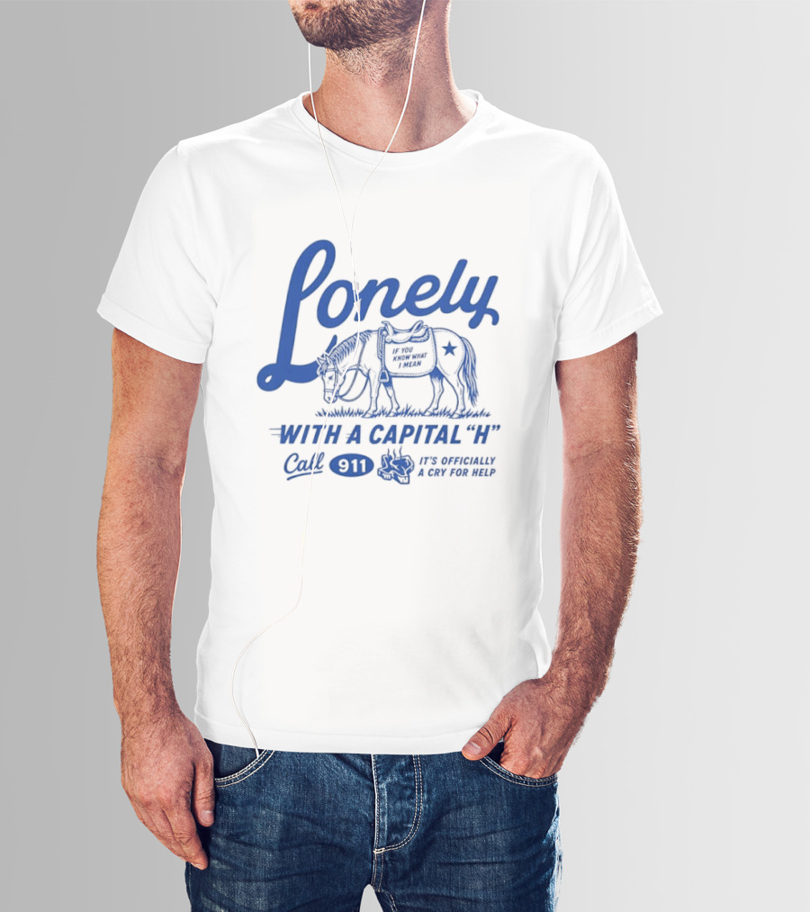 Lonely With A Capital H Call 911 It's A Stampede In My Mind T-Shirt