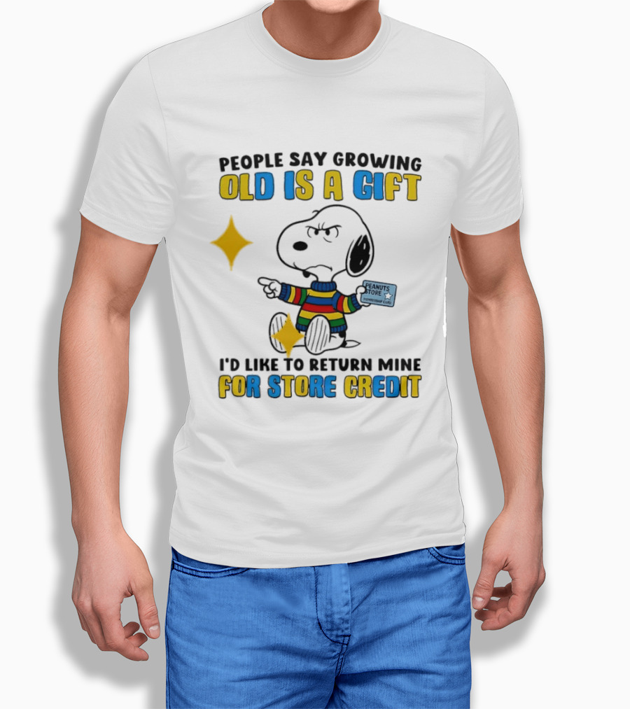 People Say Growing Old Is A Gift I'd Like To Return Mine For Store Credit Peanuts Store Member Card Snoopy T-Shirt