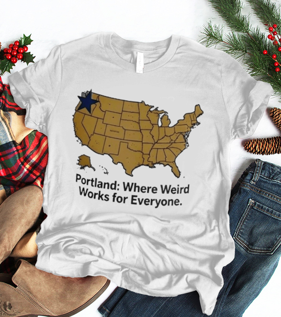 Portland Where Weird Works For Everyone USA Map With Star T-Shirt
