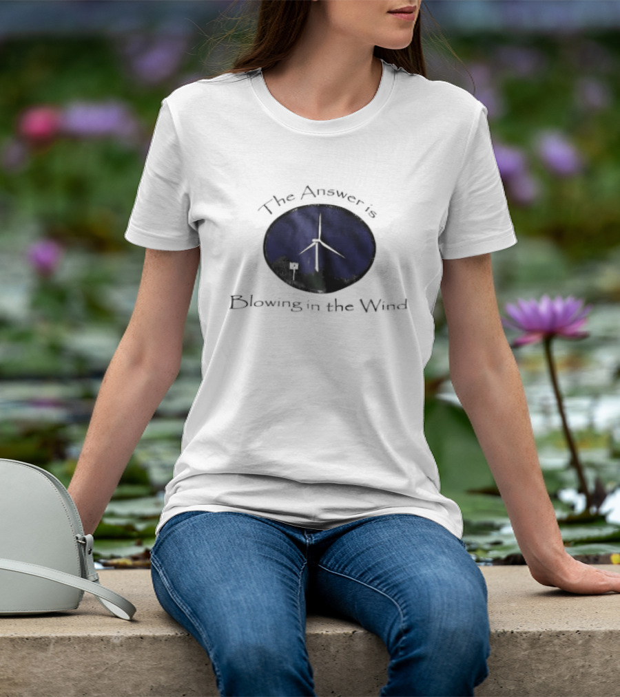 The Answer Is Blowing In The Wind Turbine Energy T-Shirt