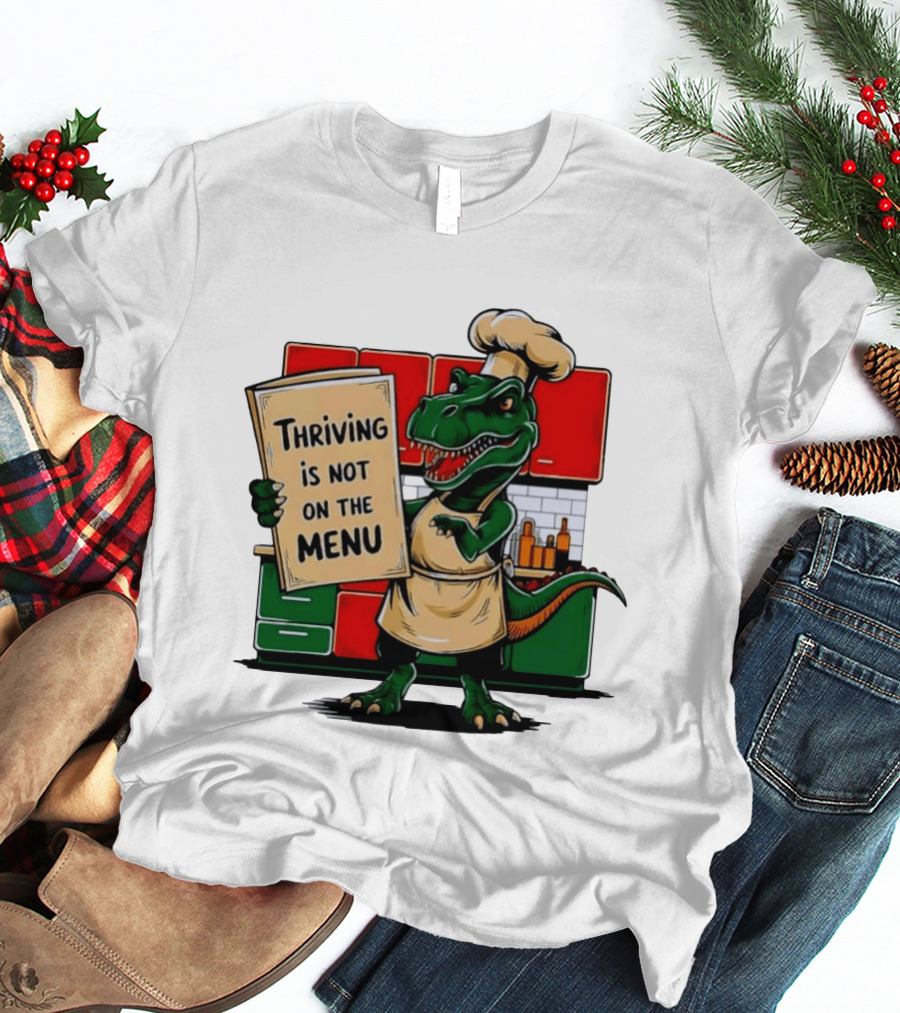 Thriving Is Not On The Menu Dinosaur Chef Kitchen Cooking T-Shirt
