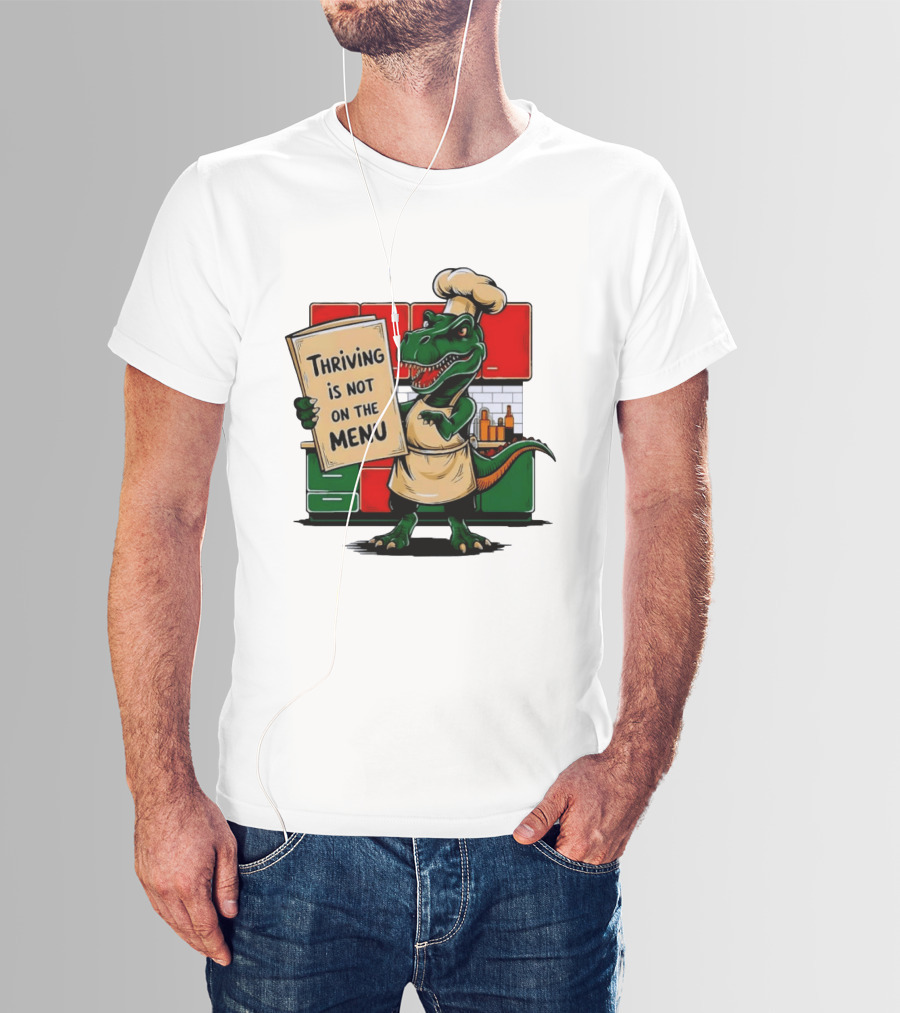 Thriving Is Not On The Menu Dinosaur Chef Kitchen Cooking T-Shirt