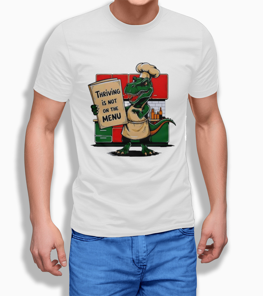 Thriving Is Not On The Menu Dinosaur Chef Kitchen Cooking T-Shirt