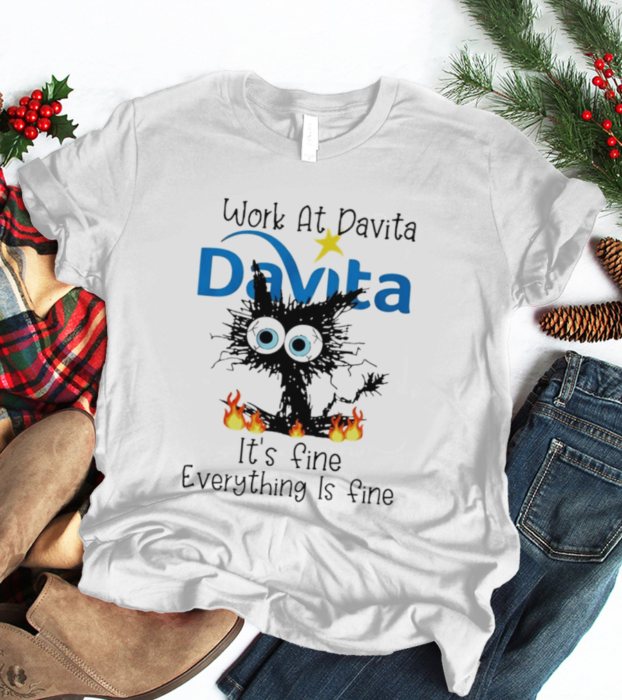 Work At Davita Black Cat It's Fine Everything Is Fine T-Shirt